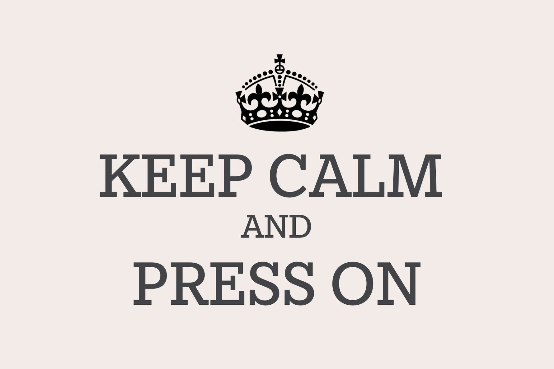Keep Calm and Press On poster with crown on pale pink background.